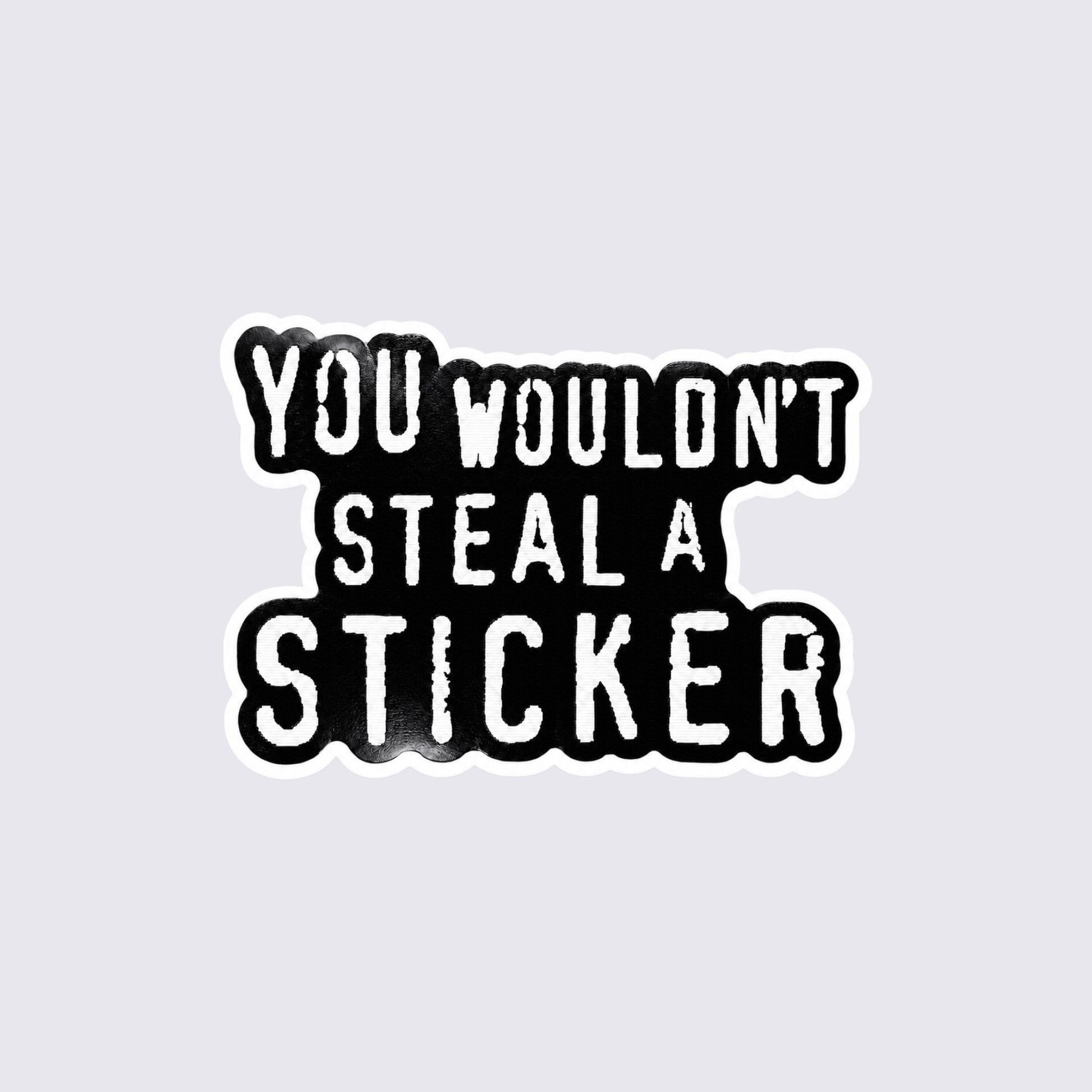 MrPixel premium vinyl sticker featuring retro gaming inspired text You Wouldn't Steal A Sticker in white on black