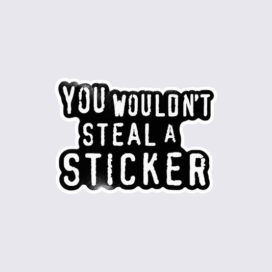 MrPixel premium vinyl sticker featuring retro gaming inspired text You Wouldn't Steal A Sticker in white on black